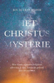 Richard Rohr: Het Christus mysterie - Hoe Gods tegenwoordigheid alles wat je ziet, hoopt en gelooft kan veranderen
