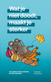 Frits Muskiet/Rineke Wisman: Wat je niet doodt, maakt je sterker – columns over voeding en gezondheid