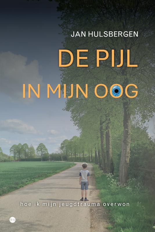 Jan Hulsbergen: De pijl in mijn oog - hoe ik mijn jeugdtrauma overwon