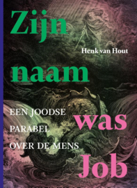 Henk van Hout: Zijn naam was Job - een joodse parabel over de mens