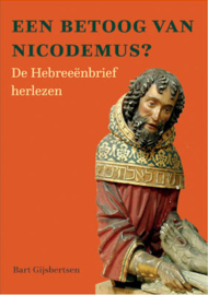 Bart Gijsbertsen:  Een betoog van Nicodemus? De Hebreeënbrief herlezen