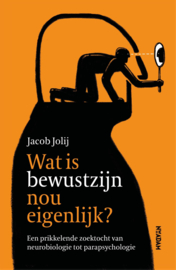 Jacob Jolij: Wat is bewustzijn nou eigenlijk – een prikkelende zoektocht van neurobiologie tot parapsychologie