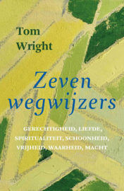 Tom Wright: Zeven wegwijzers - Gerechtigheid, liefde, spiritualiteit, schoonheid, vrijheid, waarheid, macht