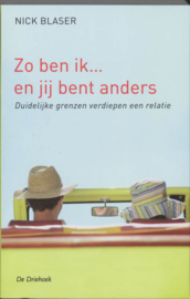 Nick Blaser: Zo ben ik... en jij bent anders - duidelijke grenzen verdiepen een relatie