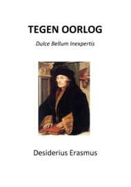 Desiderius Erasmus: Tegen Oorlog - Dulce Bellum Inexpertis