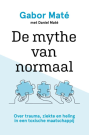 Gabor Maté: De mythe van normaal - over trauma, ziekte en heling in een toxische maatschappij