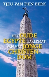 Tjeu van den Berk: Het Oude Egypte - bakermat v/h jonge christendom