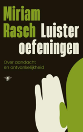 Miriam Rasch: Luisteroefeningen - Over aandacht en ontvankelijkheid