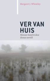 Margaret J. Wheatley: Ver van huis - Nieuwe moed in deze dwaze wereld