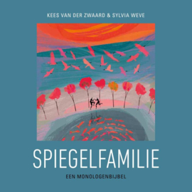 Kees van der Zwaard & Sylvia Weve: Spiegelfamilie - Een monologenbijbel
