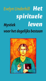 Evelyn Underhill: Het spirituele leven - mystiek voor het dagelijks bestaan