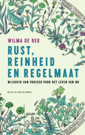 Wilma de Rek: Rust, reinheid en regelmaat - Wijsheid van vroeger voor het leven van nu