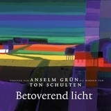 Anselm Grün & Ton Schulten: Betoverend licht