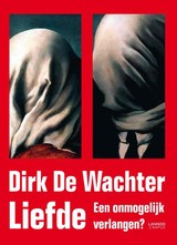 Dirk de Wachter: Liefde - een onmogelijk verlangen?