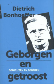 Dietrich Bonhoeffer:  Geborgen en getroost - gedichten en gebeden