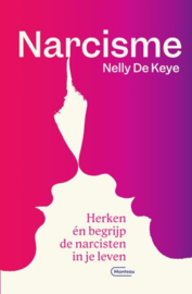 Nelly De Keye: Narcisme - Herken en begrijp de narcisten in je leven