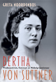Greta Noordenbos:  Bertha von Suttner - Vredesactivist, feminist en nobelprijswinnaar