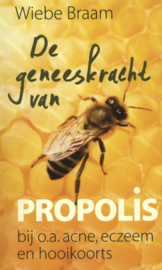 Wiebe Braam: De geneeskracht van Propolis - bij o.a. acne, eczeem en hooikoorts