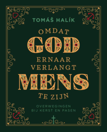 TomasHalik: Omdat God ernaar verlangt mens te zijn - Overwegingen bij Kerst en Pasen