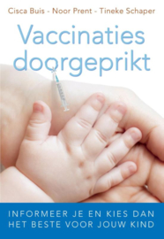 Cisca Buis e.a.: Vaccinaties doorgeprikt  - informeer je en kies dan het beste voor jouw kind