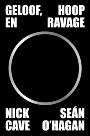 Nick Cave en Seán O’Hagan:  Geloof, Hoop en Ravage