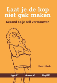 Harry Grob: Laat je de kop niet gek maken – Gezond op je zelf vertrouwen