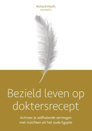 Richard Hoofs: Bezield leven op doktersrecept - Activeer je zelfhelend vermogen met inzichten uit het oude Egypte