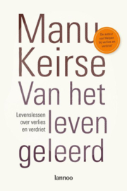 Manu Keirse:  Van het leven geleerd - levenslessen over verdriet en verlies