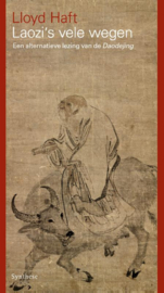 Lloyd Haft:  Laozi's vele wegen - Een alternatieve lezing van de Daodejing