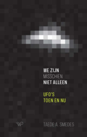 Taede A. Smedes:  We zijn misschien niet alleen - Ufo’s toen en nu