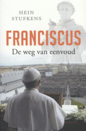 Hein Stufkens: Franciscus - De weg van eenvoud