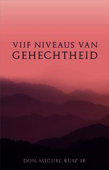 Don Miguel Ruiz jr: Vijf niveaus van gehechtheid - eeuwenoude Tolteekse wijsheid