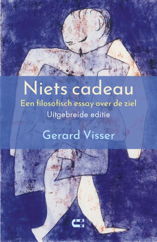 Gerard Visser: Niets cadeau, een filosofisch essay over de ziel - uitgebreide editie