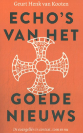 Geurt Henk van Kooten: Echo's van het goede nieuws - De evangeliën in context, toen en nu