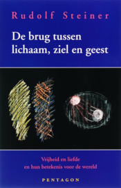 Rudolf Steiner: De brug tussen lichaam, ziel en geest - vrijheid en liefde en hun betekenis voor de wereld