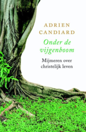 Adrien Candiard: Onder de vijgeboom - mijmeren over christelijk leven