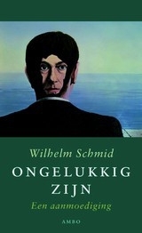 Wilhelm Schmid: Ongelukkig zijn - een aanmoediging