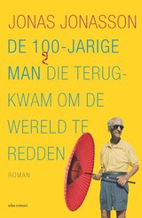 Jonas Jonasson: De 100-jarige man die terug-kwam om de wereld te redden - roman