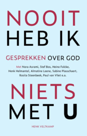 Henk Veltkamp: Nooit heb ik niets met U - Gesprekken over God