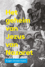 Eugen Drewermann:  Het geheim van Jezus van Nazaret
