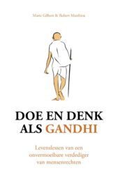 Marie Gilbert: Doe & denk als Gandhi - Levenslessen van een onvermoeibare verdediger van mensenrechten