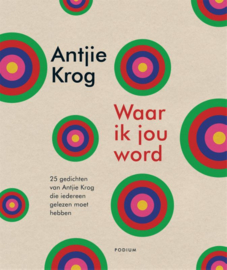 Antjie Krog:  Waar ik jou word - 25 gedichten van Antjie Krog die iedereen gelezen moet hebben.