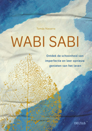 Tomás Navarro:  Wabi Sabi - Ontdek de schoonheid van imperfectie en leer opnieuw genieten van het leven