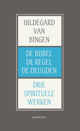 Hildegard van Bingen: De Bijbel, de Regel, de Deugden - drie spirituele werken