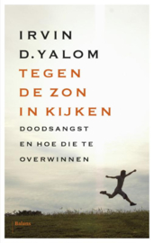 Irvin D. Yalom: Tegen de zon in kijken - doodsangst en hoe die te overwinnen