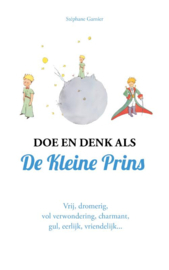 Stéphane Garnier:  Doe en denk als De Kleine Prins - Vrij, dromerig, vol verwondering, charmant, gul, eerlijk, vriendelijk…