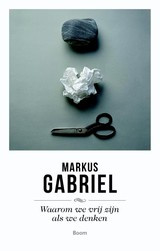Markus Gabriel: Waarom we vrij zijn als we denken - filosofie van de geest voor de eenentwintigste eeuw