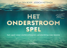 Marja den Boer/Jessica Hettinga: Het Onderstroomspel - het spel voor verbinding en versterking van teams
