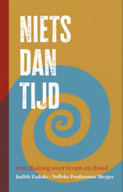 Judith Zadoks / Nelleke Posthumus Meyjes: Niets dan tijd - een dialoog over leven en dood