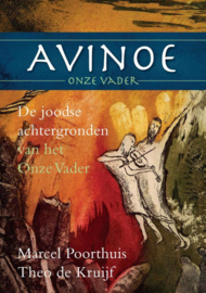 Marcel Poorthuis en Theo de Kruijf:  Avinoe, Onze Vader - De joodse achtergronden van het Onze Vader